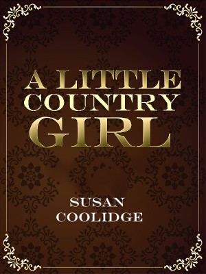A Little Country Girl,Susan Coolidge