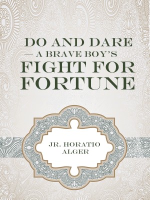 Do and Dare — a Brave Boy's Fight for Fortune,Jr. Horatio Alger