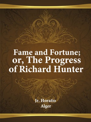 Fame and Fortune; or, The Progress of Richard Hunter