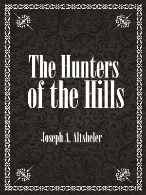 The Hunters of the Hills,Joseph A. Altsheler