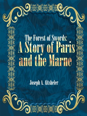 The Forest of Swords: A Story of Paris and the Marne,Joseph A. Altsheler