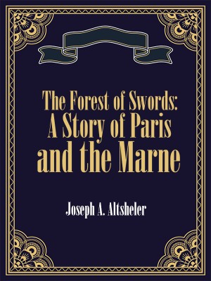 The Forest of Swords: A Story of Paris and the Marne,Joseph A. Altsheler