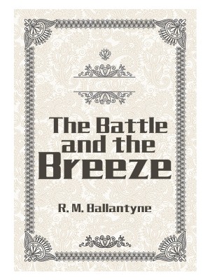 The Battle and the Breeze,R. M. Ballantyne