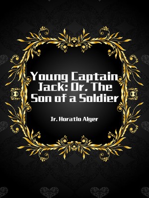 Young Captain Jack; Or, The Son of a Soldier,Jr. Horatio Alger