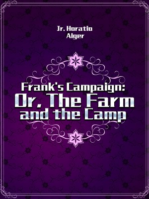 Frank's Campaign; Or, The Farm and the Camp,Jr. Horatio Alger