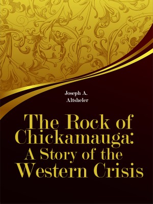 The Rock of Chickamauga: A Story of the Western Crisis,Joseph A. Altsheler