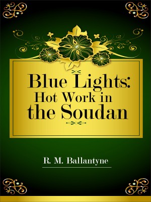 Blue Lights: Hot Work in the Soudan,R. M. Ballantyne