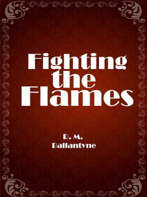 Fighting the Flames,R. M. Ballantyne