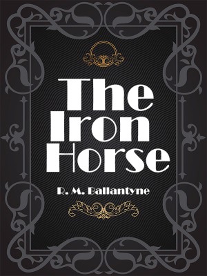 The Iron Horse,R. M. Ballantyne
