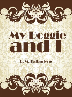 My Doggie and I,R. M. Ballantyne