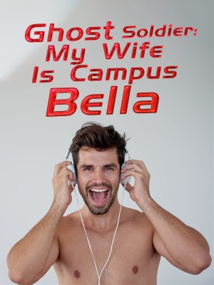 Ghost Soldier: My Wife Is Campus Bella,