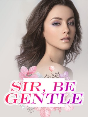 Sir, Be Gentle,