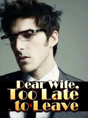 Dear Wife, Too Late to Leave,
