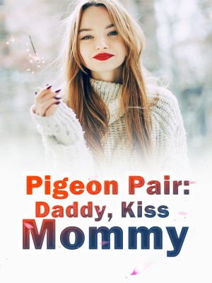 Pigeon Pair: Daddy, Kiss Mommy,