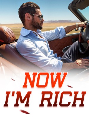 Now I'm Rich,
