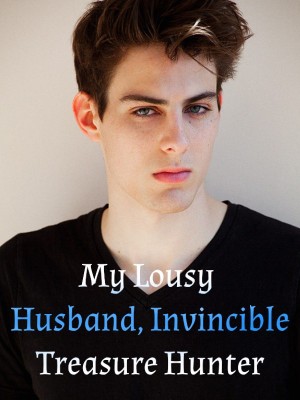 My Lousy Husband, Invincible Treasure Hunter,