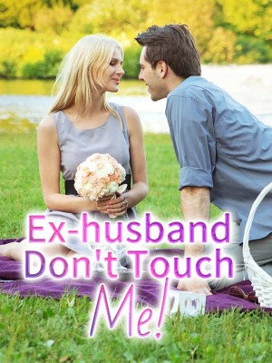Ex-husband, Don't Touch Me!