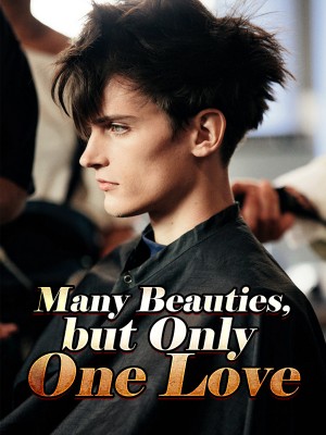 Many Beauties, but Only One Love,