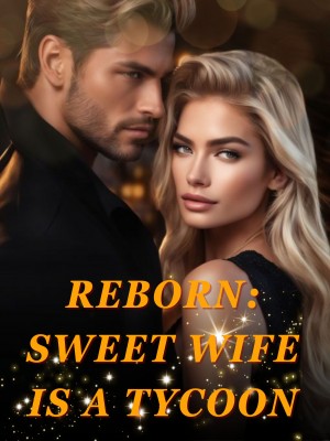 Reborn: Sweet Wife Is a Tycoon,