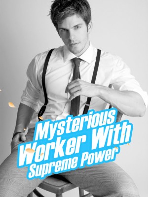 Mysterious Worker With Supreme Power,