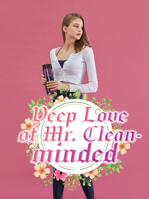 Deep Love of Mr. Clean-minded,