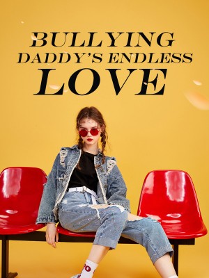Bullying Daddy's Endless Love,