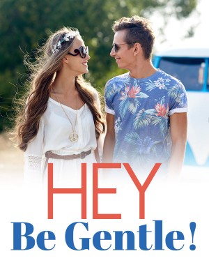 Hey, Be Gentle,
