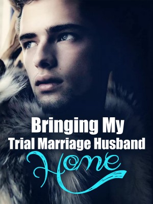 Bringing My Trial Marriage Husband Home