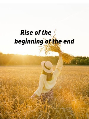 Rise of the beginning of the end 