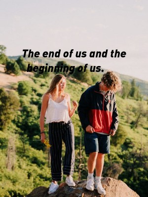 The end of us and the beginning of us.