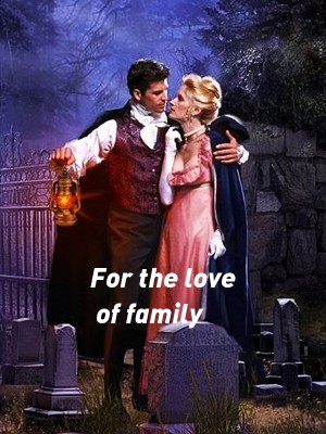For the love of family,Moonshine15