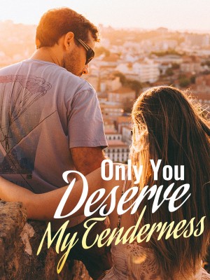 Only You Deserve My Tenderness,