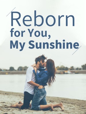 Reborn for You, My Sunshine,