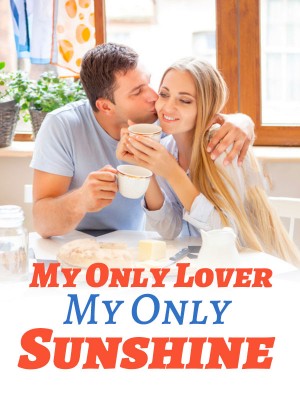 My Only Lover, My Only Sunshine,