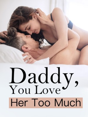 Daddy, You Love Her Too Much,