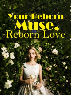 Your Reborn Muse, Reborn Love,