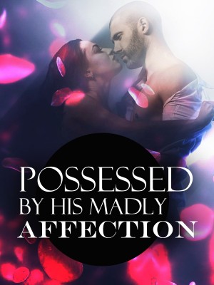 Possessed By His Madly Affection,
