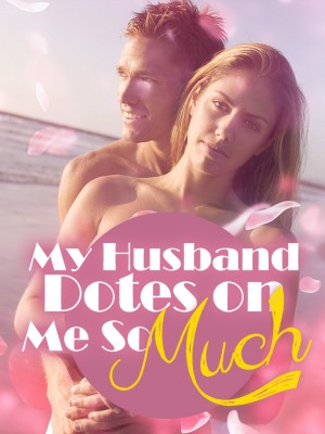 My Husband Dotes on Me So Much,