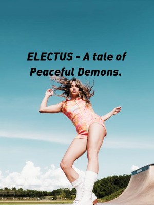 ELECTUS - A tale of Peaceful Demons.,MisterE05