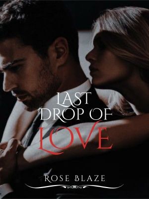 Last drop of love,Roseblaze