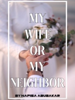 My wife or my neighbor,Nafisatuu