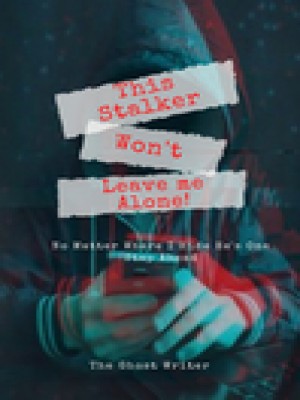 This Stalker Won't Leave Me Alone,The Ghost Writer