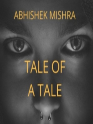 TALE OF A TALE,Abhimaya Aryan