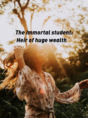 The Immortal student: Heir of huge wealth,gluttonous pig