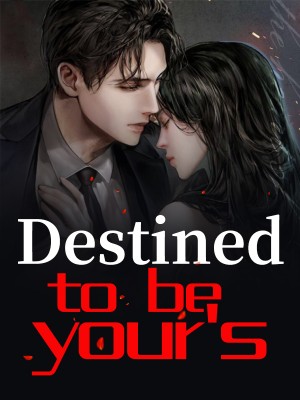 Destined to be your's