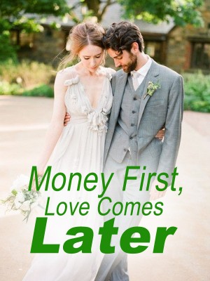 Money First, Love Comes Later,