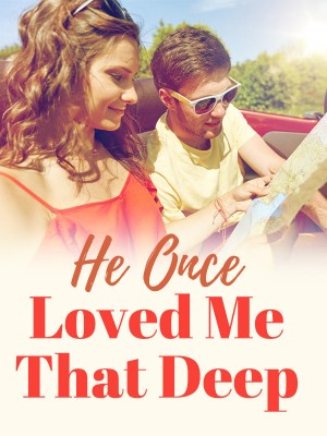 He Once Loved Me That Deep,