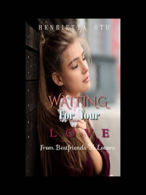 WAITING FOR YOUR LOVE,Henrietta otu
