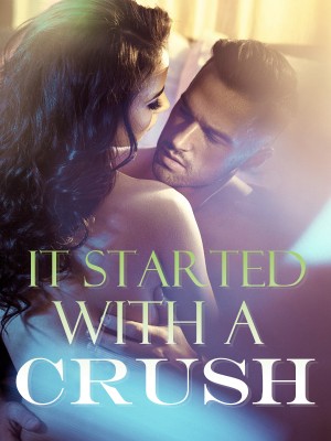 It Started With A Crush #series 2,Mavelinebelle