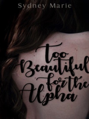 Too Beautiful For The Alpha,Sydney Marie